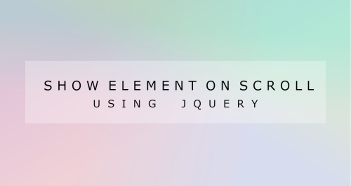 legilimenthemes:SHOW AN ELEMENT ON SCROLL USING...