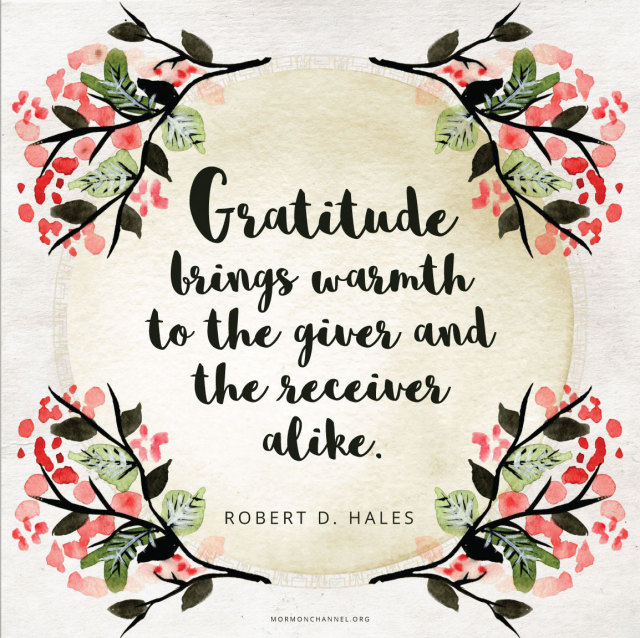 Spread warmth by expressing gratitude “Gratitude... - MORMON CHANNEL