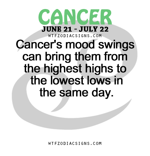 Cancer S Mood Swings Can Bring Them From The Wtf Zodiac