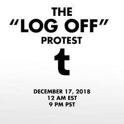 dbdspirit: In response to the NSFW ban being enacted by Tumblr Staff, on December 17th 2018 I propose that we all log off of our Tumblr accounts for 24 hours. The lack of respect and communication between staff and users is stark. Users have been begging…