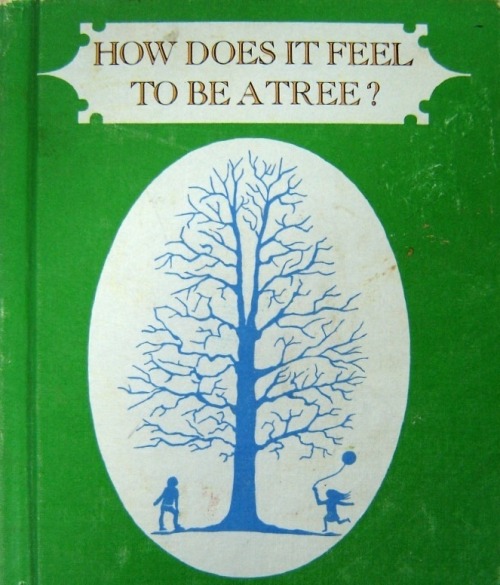 ghosts-in-the-tv:How Does It Feel To Be A Tree? Written by Flo...