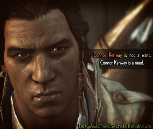 dirtyasscreedsecrets:‘Connor Kenway is not a want, Connor Kenway...