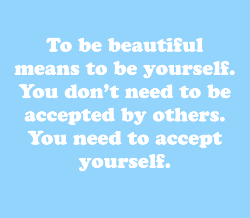 cwote:accept yourself, youre beautiful :)