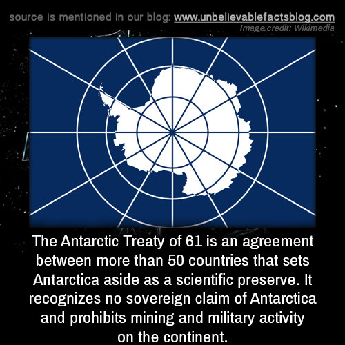 unbelievable-facts:The Antarctic Treaty of 61 is an agreement...