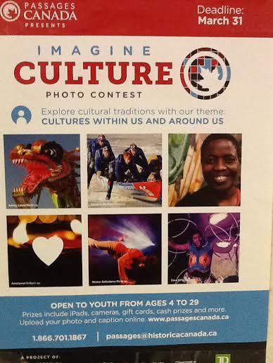 Imagine Culture Photo Contest - open for ages 4 to 29.
Deadline is March 31st.
Go to www.passagescanada.ca for more information.
