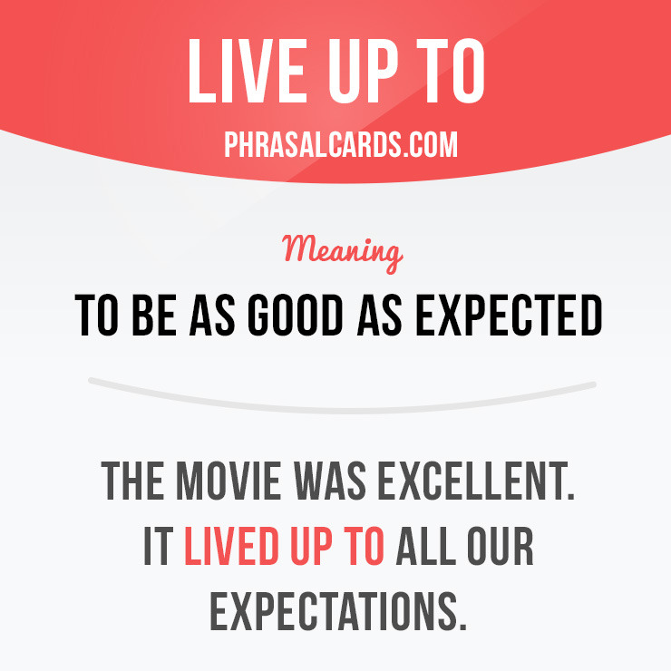 phrasal-cards-live-up-to-means-to-be-as-good-as-expected