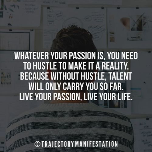 Whatever your passion is, you need to hustle to make it a...