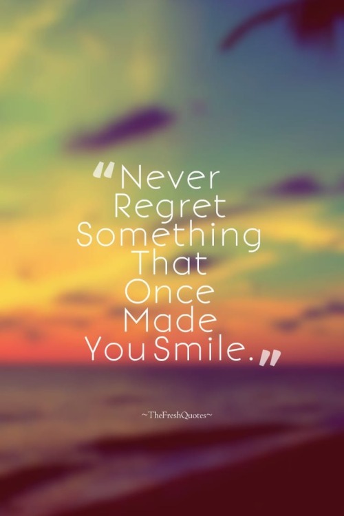 never regret something that made you smile | Tumblr