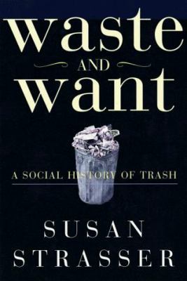 Book cover:
Waste and Want
recaptures a hidden part of our social history,...