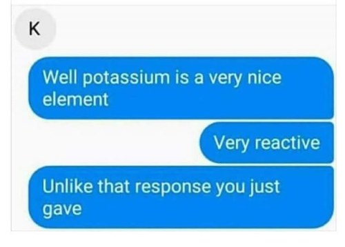 badsciencejokes:Stop texting potassium — view on Instagram...