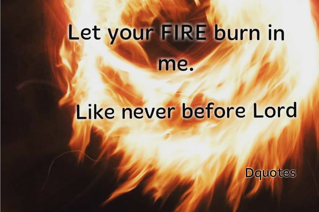 I Need You God Consumed By Fire Love_remains — When the fire of God comes it will consume all...