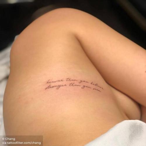 By Chang, done at West 4 Tattoo, Manhattan.... side boob;small;chang;braver than you believe stronger than you seem;languages;a a milne quotes;rib;tiny;quotes by authors;ifttt;little;english;lettering;medium size;quotes;english tattoo quotes