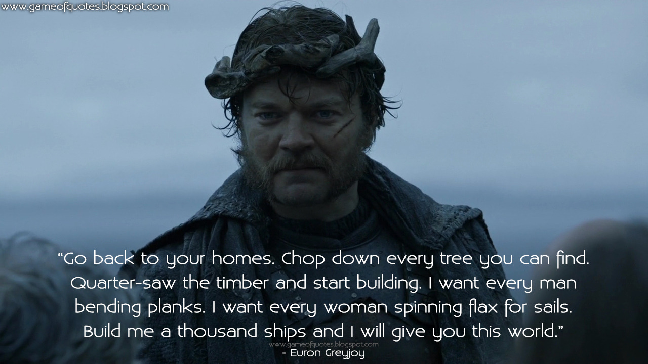 Game Of Thrones Quotes Euron Greyjoy Go Back To Your Homes