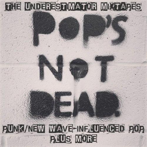 theunderestimator-3:The Underestimator Mixtapes - “Pop’s Not...