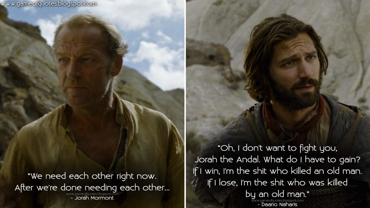 Game Of Thrones Quotes Jorah Mormont We Need Each Other Right