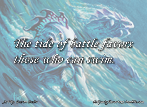 The tide of battle favors those who can swim. -Tidal Warrior