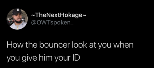 How The Bouncer Look At You When You Give Him Your Id Tumblr
