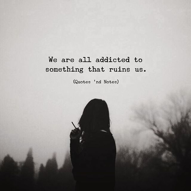 Quotes 'nd Notes - We are all addicted to something.. —via...