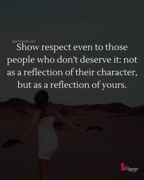 iquotesforyou:Show respect even to those people who don’t...