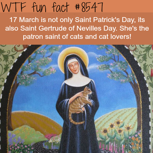 wtf-fun-factss:Saint Gertrude of Nevilles Day - WTF fun...