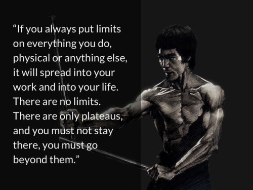 “If you always put limits on everything you do, physical...