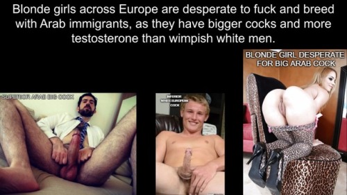 inferior-white-girls:Arab cock is superior to white European...