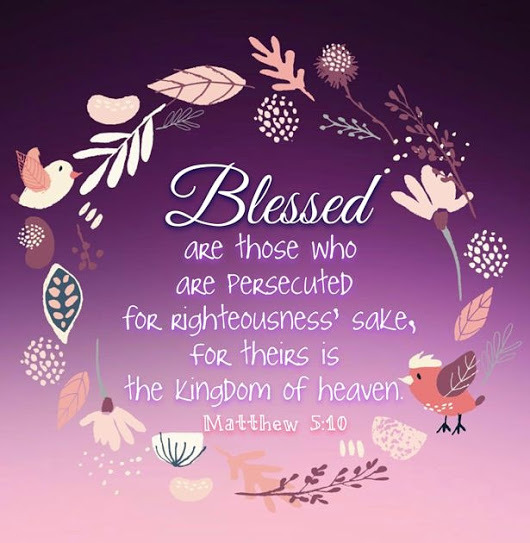 The Living... — Matthew 5:10 (NKJV) - Blessed are those who are...