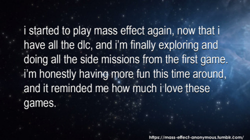 CONFESSION:i started to play mass effect again, now that i have...