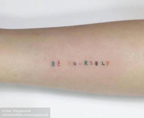 By Diki · Playground, done at Playground Tattoo, Seoul.... small;languages;playground;tiny;ifttt;little;english;minimalist;inner forearm;quotes;be yourself;english tattoo quotes