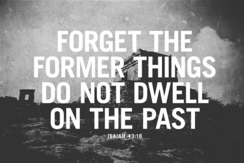 faithful-in-christ:Isaiah 43:18 (NIV)“Forget the former...