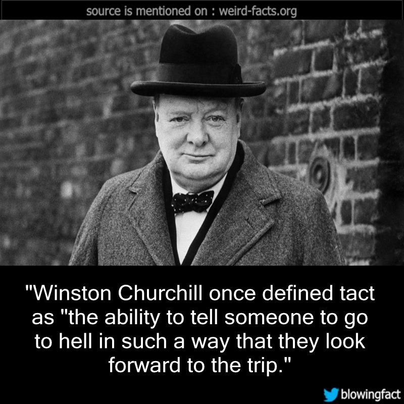 Weird Facts — “Winston Churchill once defined tact as 