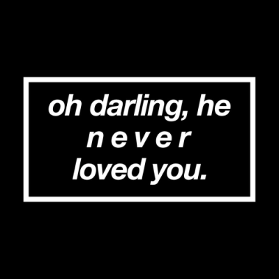 He Never Loved You Tumblr