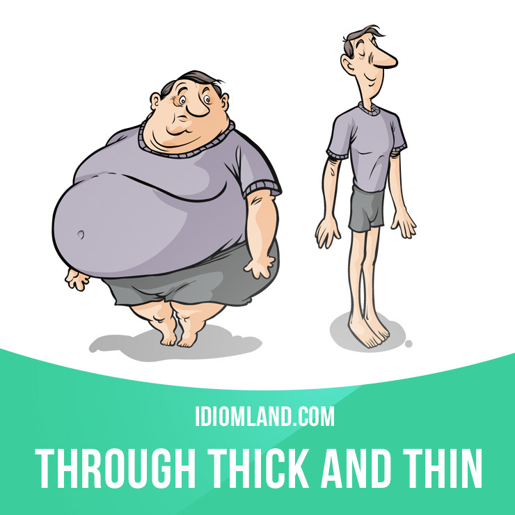 idiom-land-through-thick-and-thin-means-through-good-times