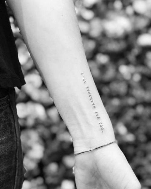By Wicky Nicky, done at West 4 Tattoo, Manhattan.... small;wickynicky;languages;i ll remember for you;tiny;ifttt;little;typewriter font;english;minimalist;font;lettering;inner forearm;quotes;english tattoo quotes
