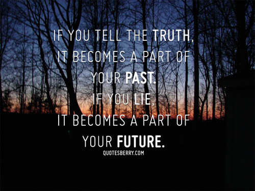 If you tell the truth, it becomes a part of your... | QuotesBerry ...