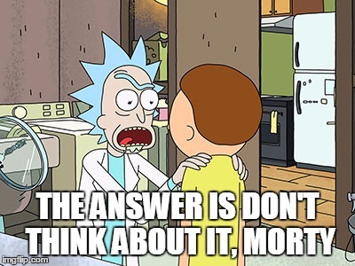rick and morty dont think about it cosmic horror wisdom