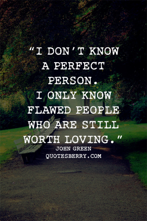 I don’t know a perfect person. I only know flawed... | QuotesBerry: Hi ...