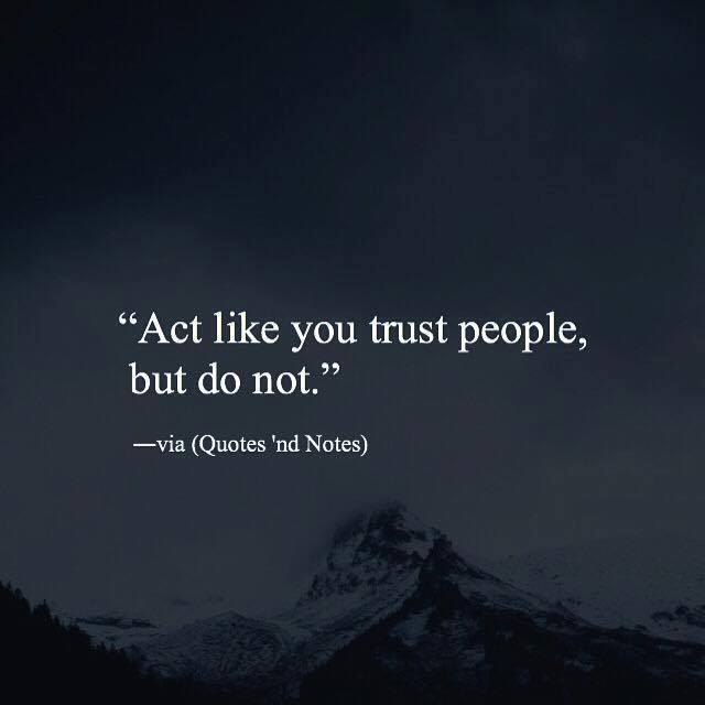 Quotes Nd Notes Act Like You Trust People But Do Not —via