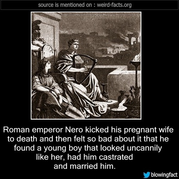 Weird Facts — Roman emperor Nero kicked his pregnant wife to...