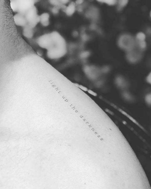 By Christopher Vasquez, done at West 4 Tattoo, Manhattan.... vasquez;small;line art;languages;light up the darkness;tiny;top of shoulder;ifttt;little;typewriter font;english;minimalist;font;quotes;english tattoo quotes;fine line