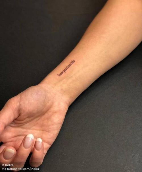 By Indira, done at First Class Tattoo, Manhattan.... small;how precious life;languages;tiny;ifttt;little;typewriter font;wrist;english;font;lettering;quotes;indira;english tattoo quotes
