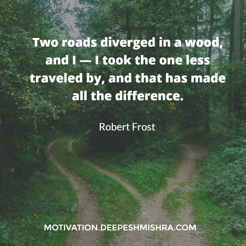 My Motivation - Two roads diverged in a wood, and I — I took...