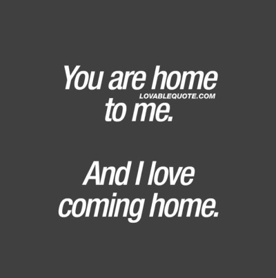 50+ Great You Are My Home Quotes