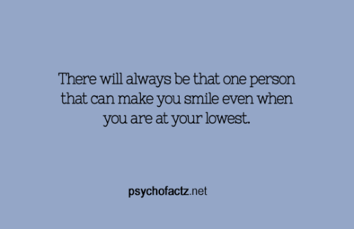 psychofactz:There will always be that one person that can make...