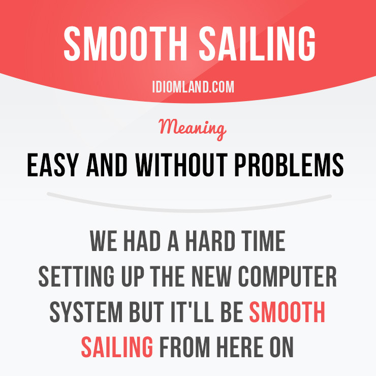 idiom-land-smooth-sailing-means-easy-and-without