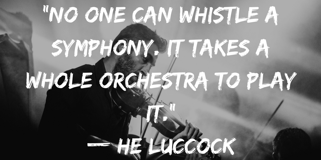 Leex — quotes: No one can whistle a symphony, It takes a…