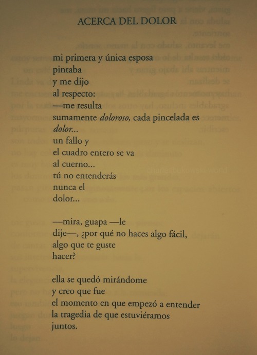 charlesbukowski-world:Charles Bukowski. acerca del dolor. Guerra...