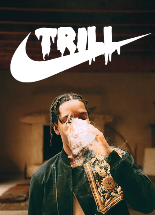 ASAP Rocky Trill NIKE trilla trillest blvck blvck fashion dope dope shit swag blvck scvle x lord flvcko asap A$AP ROCKY fashion been trill alla