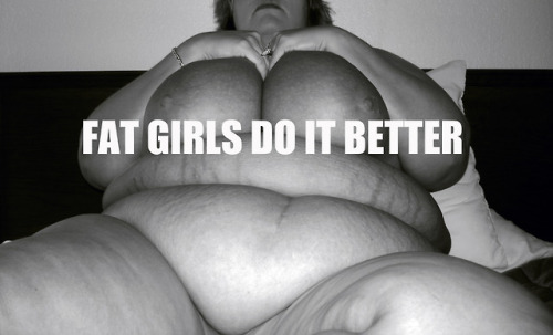 ssbbwsynsation:FAT GIRLS DO IT BETTER