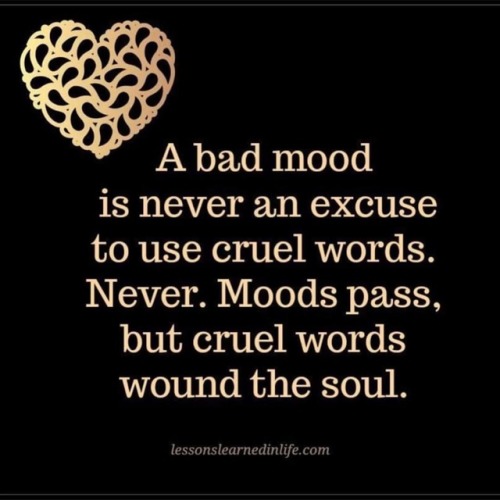 Be kind. Swallow the anger because negativity and hatred...